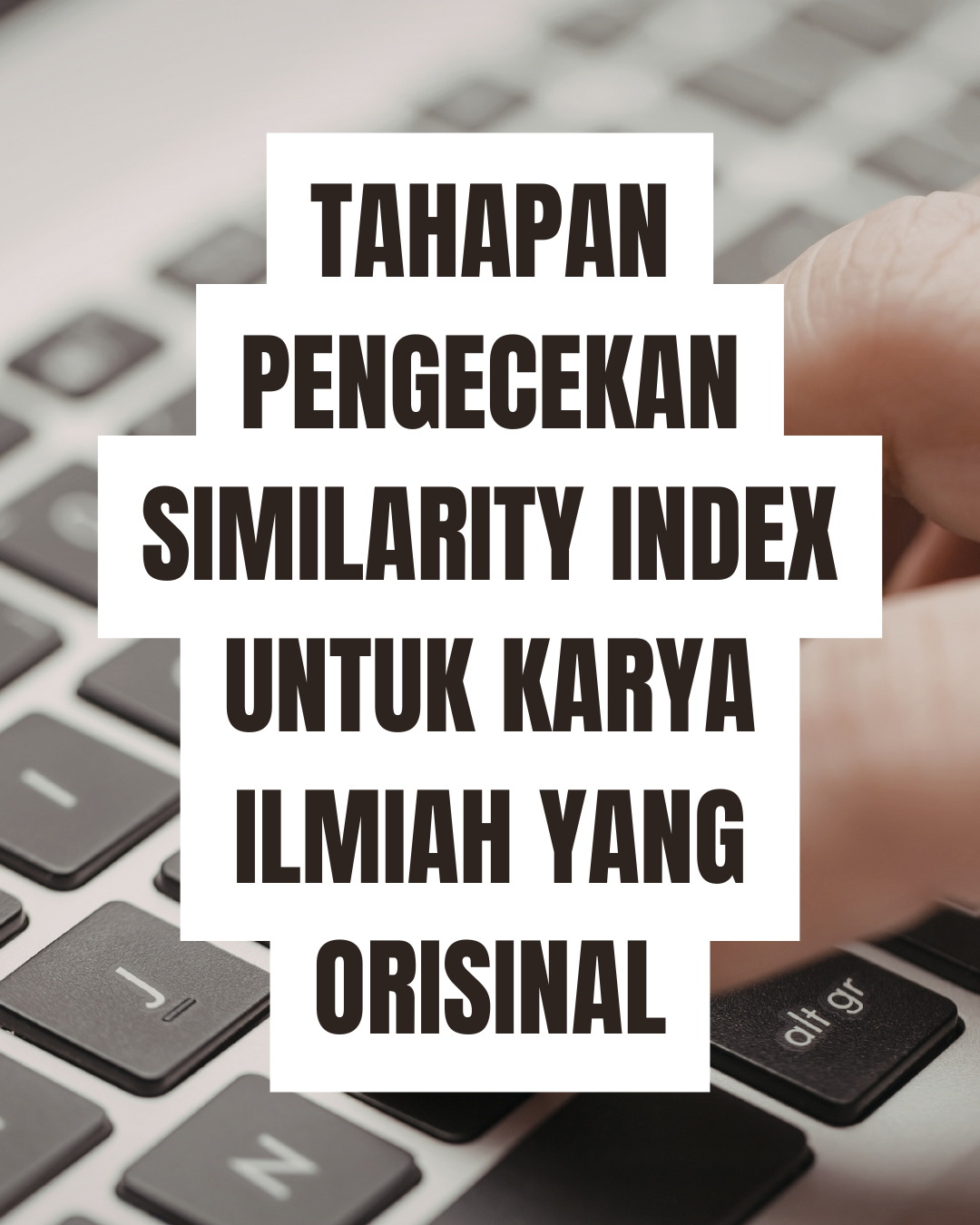 Tahapan Pengecekan Similarity Index untuk Karya Ilmiah yang Orisinal