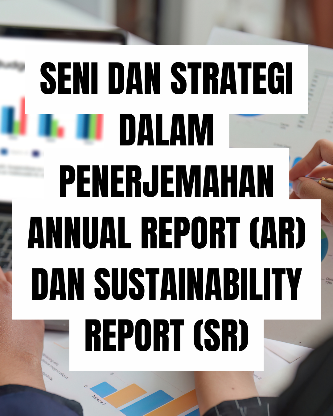 Seni dan Strategi dalam Penerjemahan Annual Report (AR) dan Sustainability Report (SR)