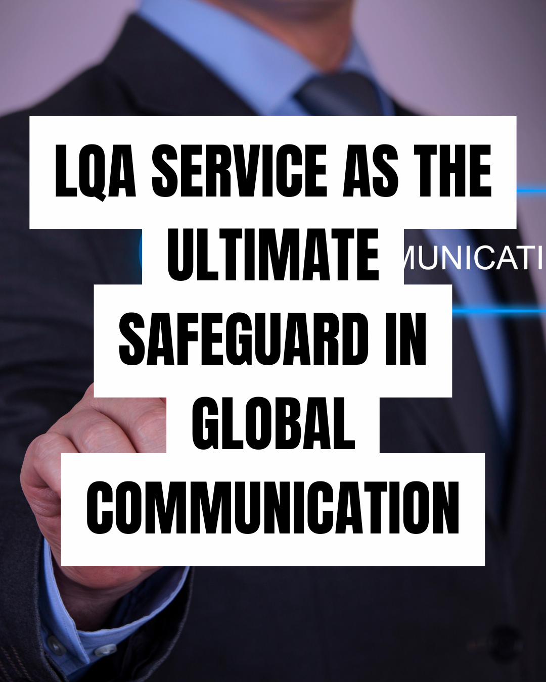 Linguistic Quality Assurance (LQA) Service as the Ultimate Safeguard in Global Communication
